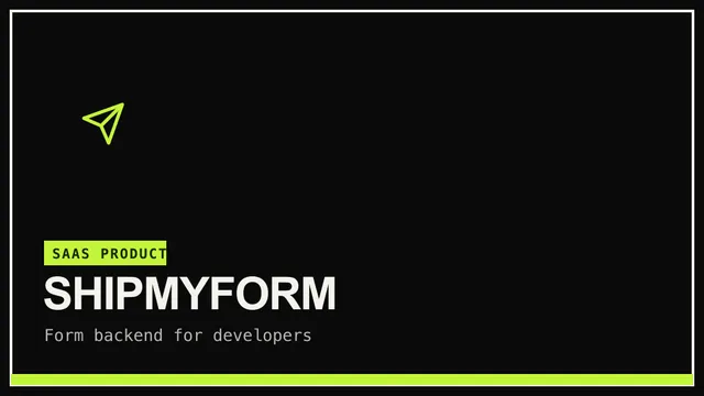 ShipMyForm — A form backend for developers. Point any HTML form at an endpoint and collect submissions with spam filtering — no server required.